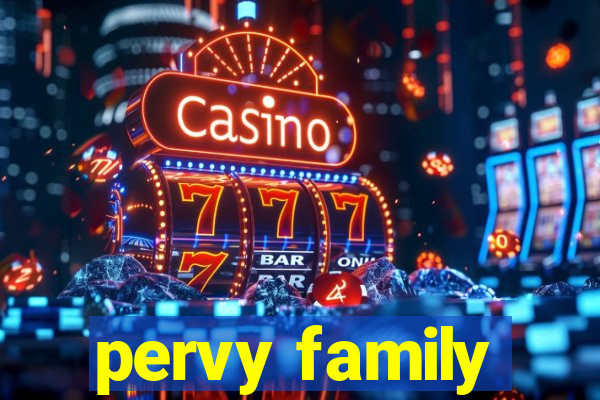 pervy family